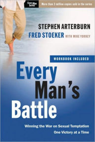 Every Man's Battle: Winning the War on Sexual Temptation One Victory at a Time