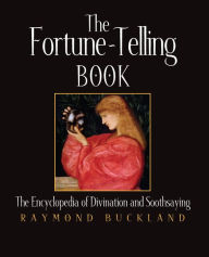 Title: The Fortune-Telling Book: The Encyclopedia of Divination and Soothsaying, Author: Raymond Buckland