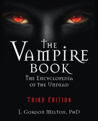 Title: The Vampire Book: The Encyclopedia of the Undead, Author: J Gordon Melton