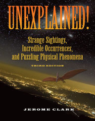 Title: Unexplained!: Strange Sightings, Incredible Occurrences, and Puzzling Physical Phenomena, Author: Jerome Clark