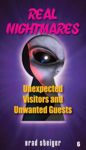 Title: Real Nightmares (Book 6): Unexpected Visitors and Unwanted Guests, Author: Brad Steiger