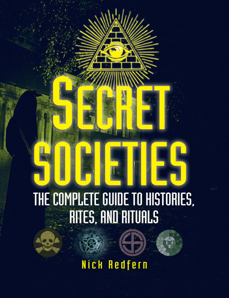 Secret Societies: The Complete Guide to Histories, Rites, and Rituals