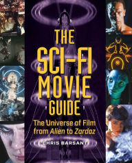 Title: The Sci-Fi Movie Guide: The Universe of Film from Alien to Zardoz, Author: Chris Barsanti