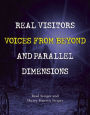 Real Visitors, Voices from Beyond, and Parallel Dimensions