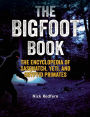 The Bigfoot Book: The Encyclopedia of Sasquatch, Yeti and Cryptid Primates