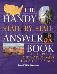 Title: The Handy State-by-State Answer Book: Faces, Places, and Famous Dates for All Fifty States, Author: Samuel Willard Crompton