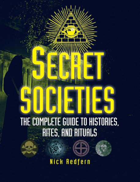 Secret Societies: The Complete Guide to Histories, Rites, and Rituals