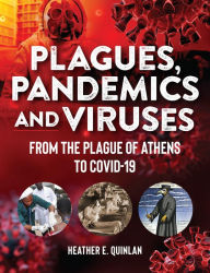 Title: Plagues, Pandemics and Viruses: From the Plague of Athens to Covid 19, Author: Heather E. Quinlan