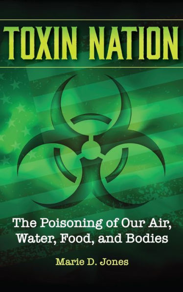 Toxin Nation: The Poisoning of Our Air, Water, Food, and Bodies