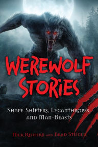 Title: Werewolf Stories: Shape-Shifters, Lycanthropes, and Man-Beasts, Author: Nick Redfern