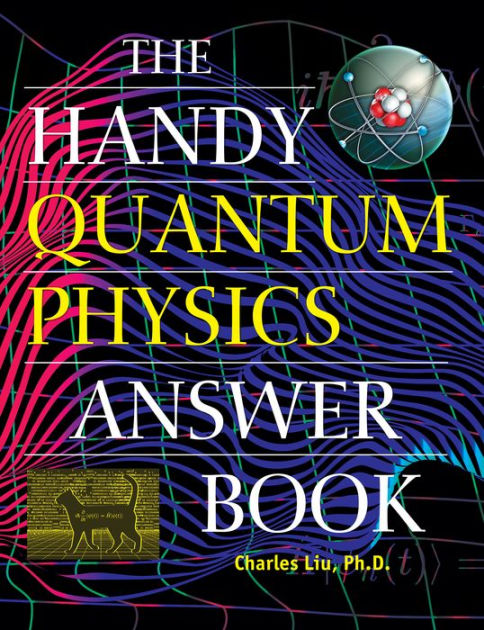 The Handy Quantum Physics Answer Book by Charles Liu