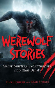 Title: Werewolf Stories: Shape-Shifters, Lycanthropes, and Man-Beasts, Author: Nick Redfern