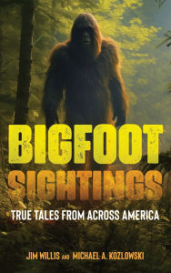 Title: Bigfoot Sightings: True Encounters, Author: Jim Willis