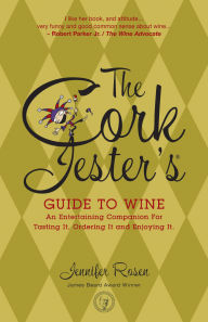 Cork Jester's Guide to Wine: An Entertaining Companion for Tasting It, Ordering It and Enjoying It