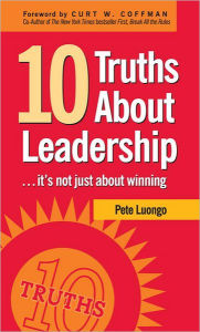 Title: 10 Truths About Leadership: ... It's Not Just About Winning, Author: Peter A. Luongo