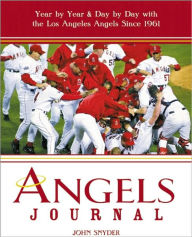 Angels Journal: Year by Year and Day by Day with the Los Angeles Angels Since 1961