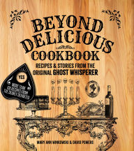 Title: Beyond Delicious Cookbook: Recipes & Stories from the Original Ghost Whisperer, Author: Mary Ann Winkowski