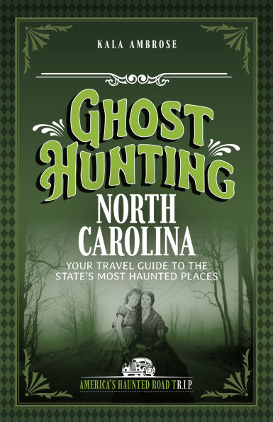 Ghost Hunting North Carolina: Your Travel Guide to the State's Most Haunted Places