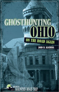 Title: Ghosthunting Ohio: On the Road Again, Author: John B. Kachuba