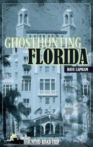 Title: Ghosthunting Florida, Author: Dave Lapham