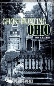 Title: Ghosthunting Ohio, Author: John B. Kachuba