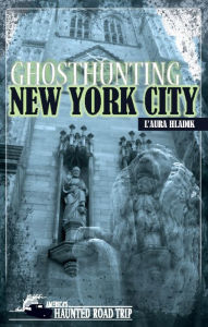 Title: Ghosthunting New York City, Author: L'Aura Hladik