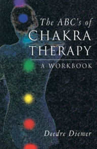 Title: The ABC's of Chakra Therapy: A Workbook, Author: Deedre Diemer