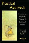 Practical Ayurveda : Secrets for Physical, Sexual and Spiritual Health