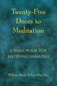 Title: Twenty-Five Doors to Meditation: A Handbook for Entering Samadhi, Author: William Bodri
