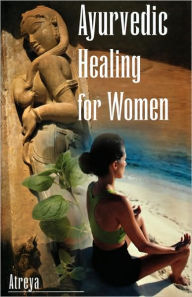 Ayurvedic Healing for Women: Herbal Gynecology