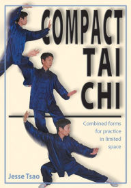 Title: Compact Tai Chi: Combined Forms for Pratice in Limited Space, Author: Jesse Tsao