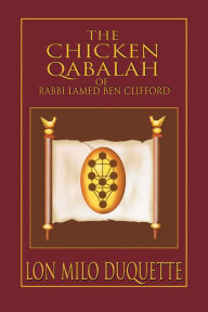 Title: The Chicken Qabalah of Rabbi Lamed Ben Clifford: Dilettante's Guide to What You Do and Do Not Know to Become a Qabalist, Author: Lon Milo DuQuette