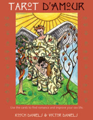 Title: Tarot D'Amour: Use the Cards to Find Romance and Improve Your Sex Life, Author: Kooch Daniels