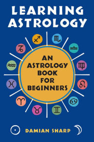 Title: Learning Astrology: An Astrology Book For Beginners, Author: Damian Sharp