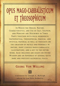 Title: Opus Mago-Cabbalisticum Et Theosophicum: In Which The Origin, Nature, Characteristics, And Use Of Salt , Sulfur and Mercury are Described in Three Parts Together with much Wonderful Mathematical, Author: Georg Von Welling