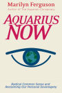 Aquarius Now: Radical Common Sense And Reclaiming Our Personal Sovereignty