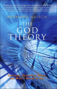 The God Theory: Universes, Zero-Point Fields, and What's Behind It All