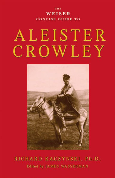 The Weiser Concise Guide to Aleister Crowley