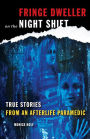 Fringe Dweller on the Night Shift: True Stories from an Afterlife Paramedic