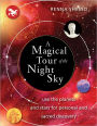 A Magical Tour of the Night Sky: Use the Planets and Stars for Personal and Sacred Discovery