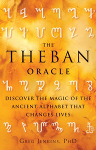Title: The Theban Oracle: Discover the Magic of the Ancient Alphabet That Changes Lives, Author: Greg Jenkins PhD