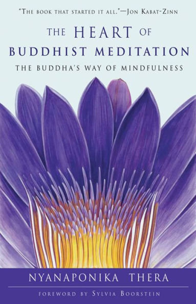 The Heart of Buddhist Meditation: The Buddha's Way of Mindfulness