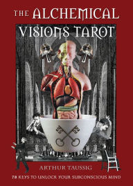 Free downloadable pdf books computer The Alchemical Visions Tarot: 78 Keys to Unlock Your Subconscious Mind (Book & Cards) (English literature) 9781578636419 by Arthur Taussig