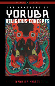 Title: The Handbook of Yoruba Religious Concepts, Author: Baba Ifa Karade