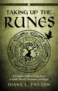 Title: Taking Up the Runes: A Complete Guide to Using Runes in Spells, Rituals, Divination, and Magic, Author: Diana L. Paxson