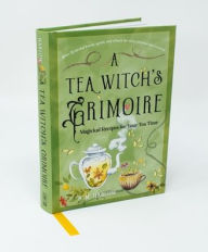 Title: A Tea Witch's Grimoire: Magickal Recipes for Your Tea Time, Author: S. M. Harlow