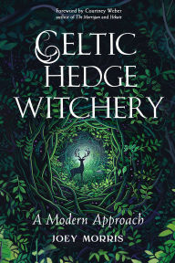 Title: Celtic Hedge Witchery - A Modern Approach, Author: Joey Morris