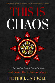Title: This Is Chaos: Embracing the Future of Magic, Author: Peter J. Carroll
