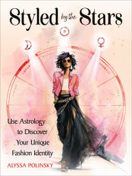 Title: Styled by the Stars: Use Astrology to Discover Your Unique Fashion Identity, Author: Alyssa Polinsky