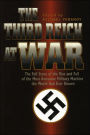 The Third Reich at War: The Full Story of the Rise and Fall of the Most Awesome Military Machine the World Had Ever Known
